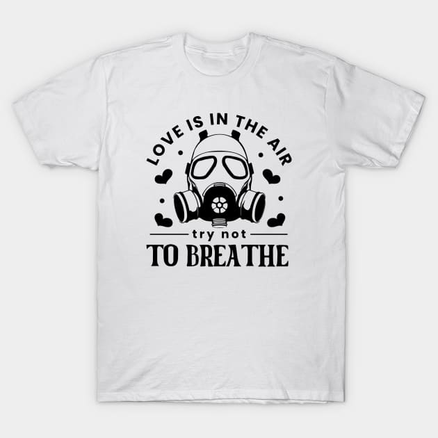 Love Is In The Air. Try Not To Breathe. Love Sucks T-Shirt by Pop Cult Store